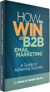 Adam Holden-Bache's award-winning book, "How to Win at B2B Email Marketing"
