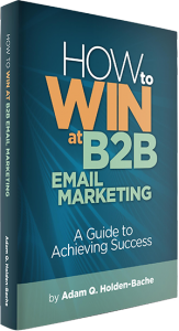 Adam Holden-Bache's award-winning book, "How to Win at B2B Email Marketing"