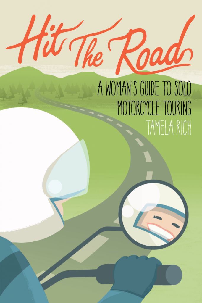 Hit The Road: A Woman's Guide to Solo Motorcycle Touring by Tamela Rich